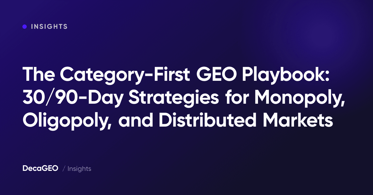 The Category-First GEO Playbook: 30/90-Day Strategies for Monopoly, Oligopoly, and Distributed Markets