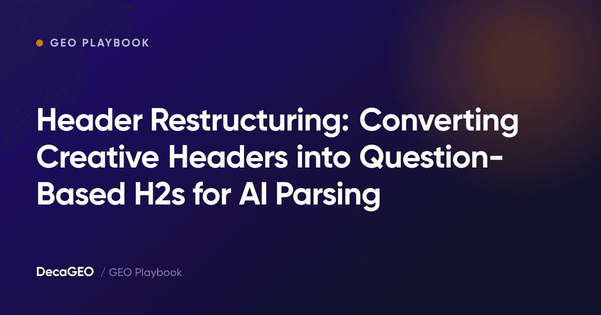 Header Restructuring: Converting Creative Headers into Question-Based H2s for AI Parsing